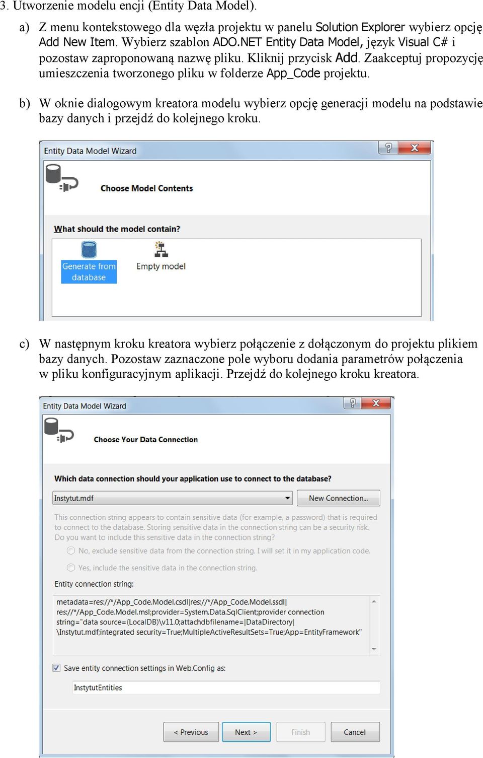 Zaakceptuj propozycję umieszczenia tworzonego pliku w folderze App_Code projektu.
