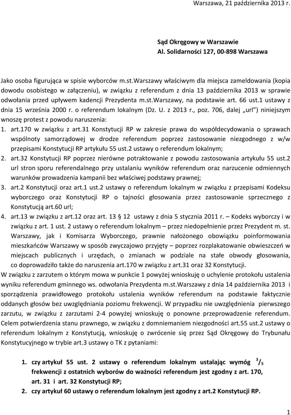 66 ust.1 ustawy z dnia 15 września 2000 r. o referendum lokalnym (Dz. U. z 2013 r., poz. 706, dalej url ) niniejszym wnoszę protest z powodu naruszenia: 1. art.170 w związku z art.