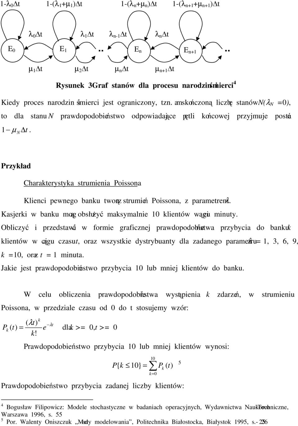 N µ t µ 2 t µ n t µ n+ t Przykład Charakterystyka strumena Possona Klenc ewnego banku tworzą strumeń Possona, z arametrem λ. Kasjerk w banku mogą obsłużyć maksymalne klentów w cągu mnuty.