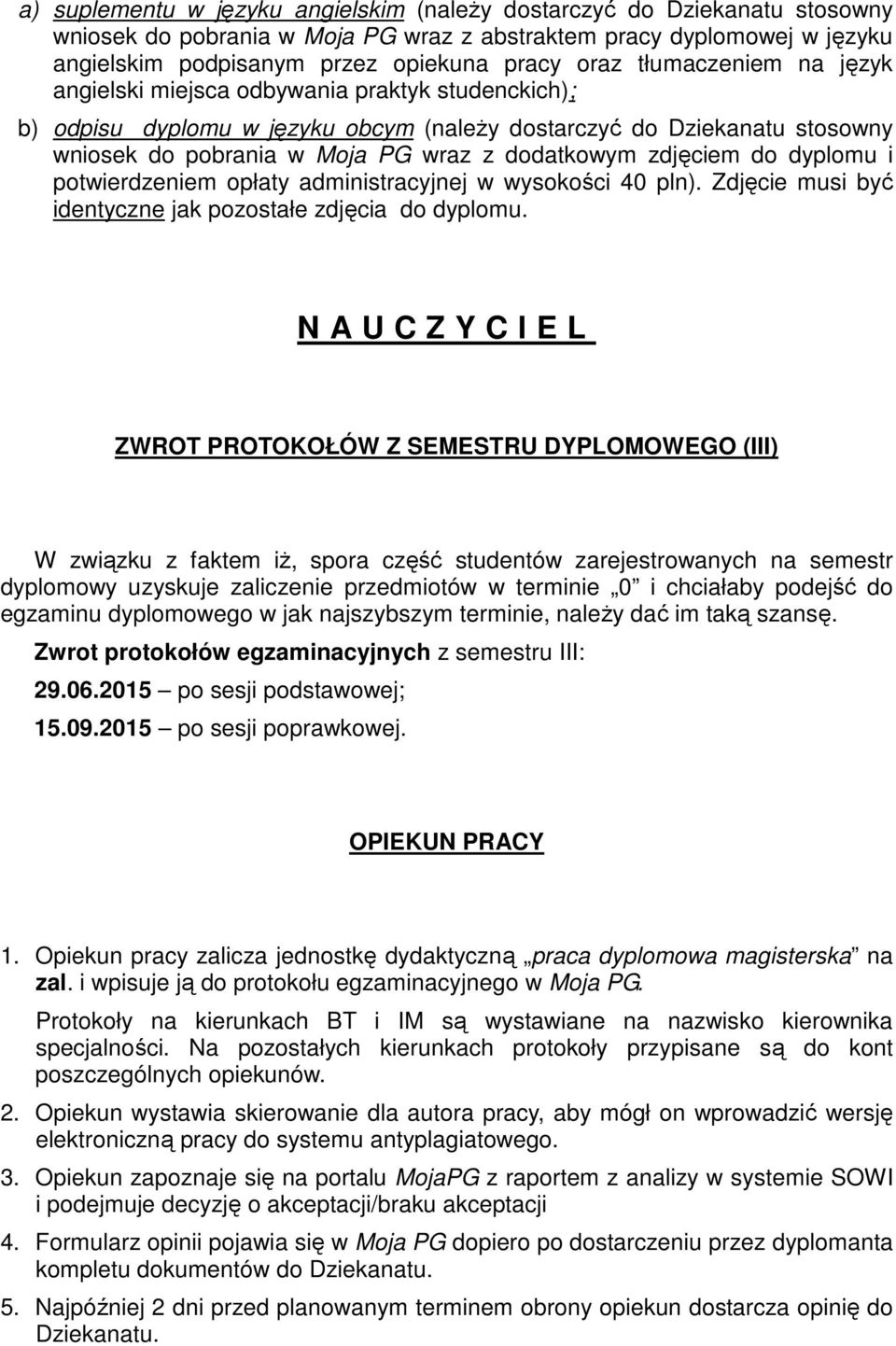 zdjęciem do dyplomu i potwierdzeniem opłaty administracyjnej w wysokości 40 pln). Zdjęcie musi być identyczne jak pozostałe zdjęcia do dyplomu.