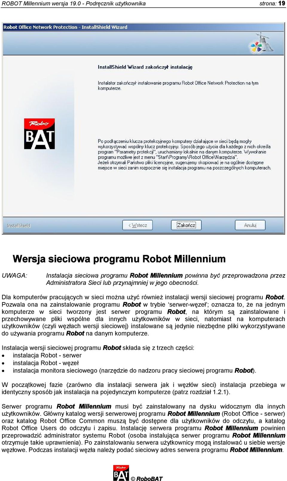 przynajmniej w jego obecności. Dla komputerów pracujących w sieci można użyć również instalacji wersji sieciowej programu Robot.