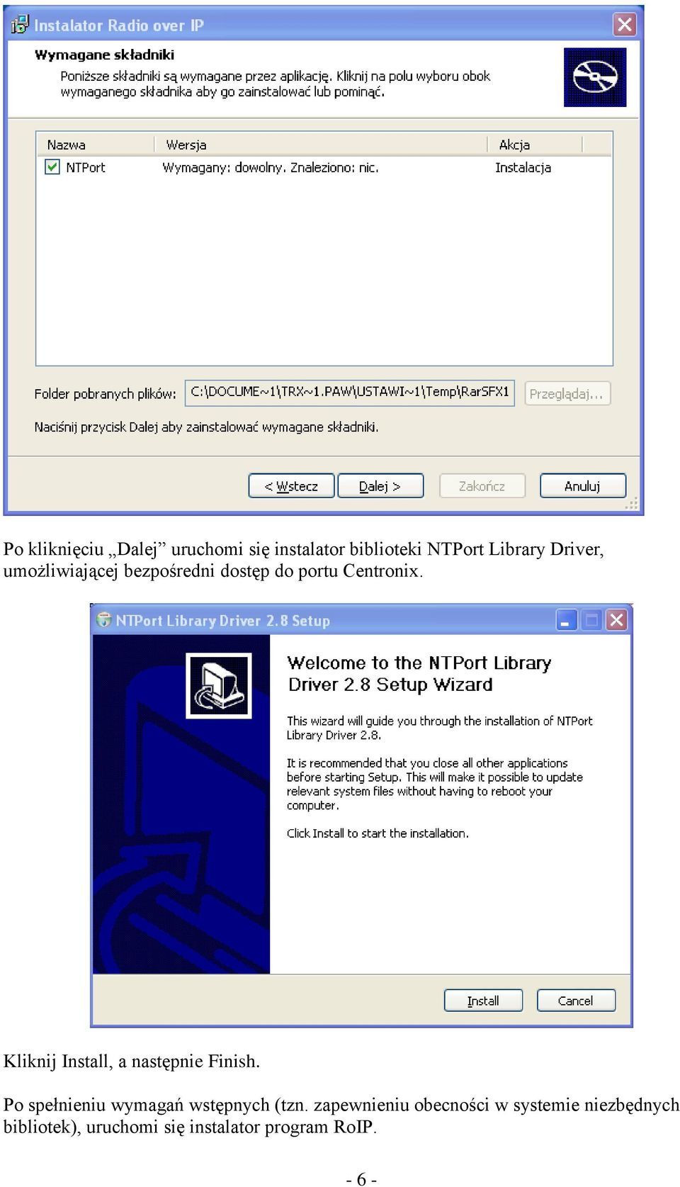 Kliknij Install, a następnie Finish. Po spełnieniu wymagań wstępnych (tzn.