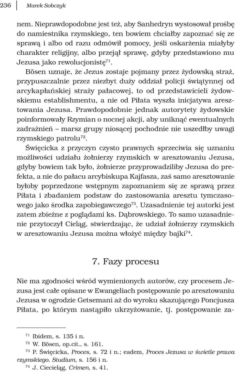 religijny, albo przejął sprawę, gdyby przedstawiono mu Jezusa jako rewolucjonistę 71.
