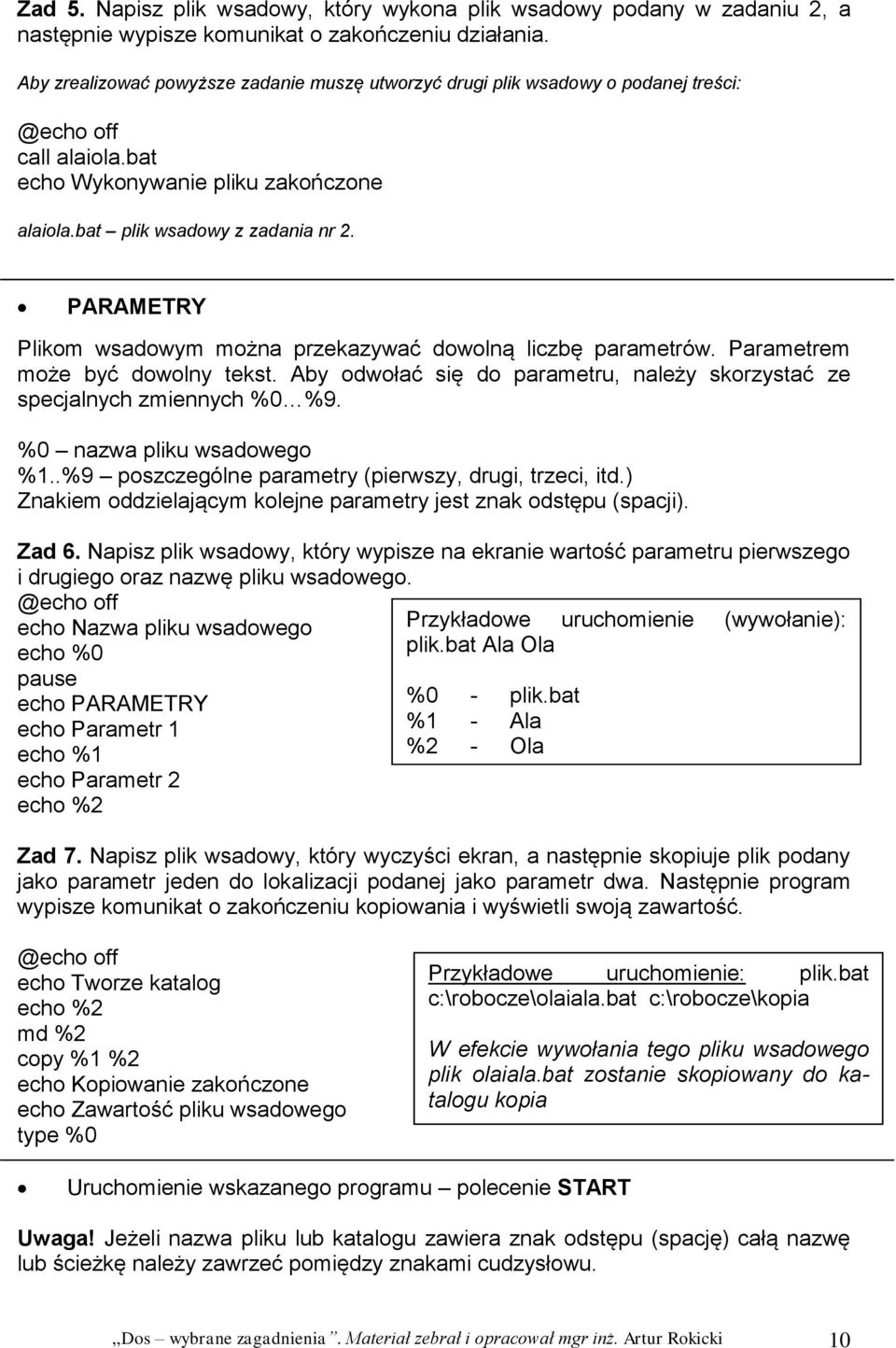 PARAMETRY Plikom wsadowym można przekazywać dowolną liczbę parametrów. Parametrem może być dowolny tekst. Aby odwołać się do parametru, należy skorzystać ze specjalnych zmiennych %0 %9.