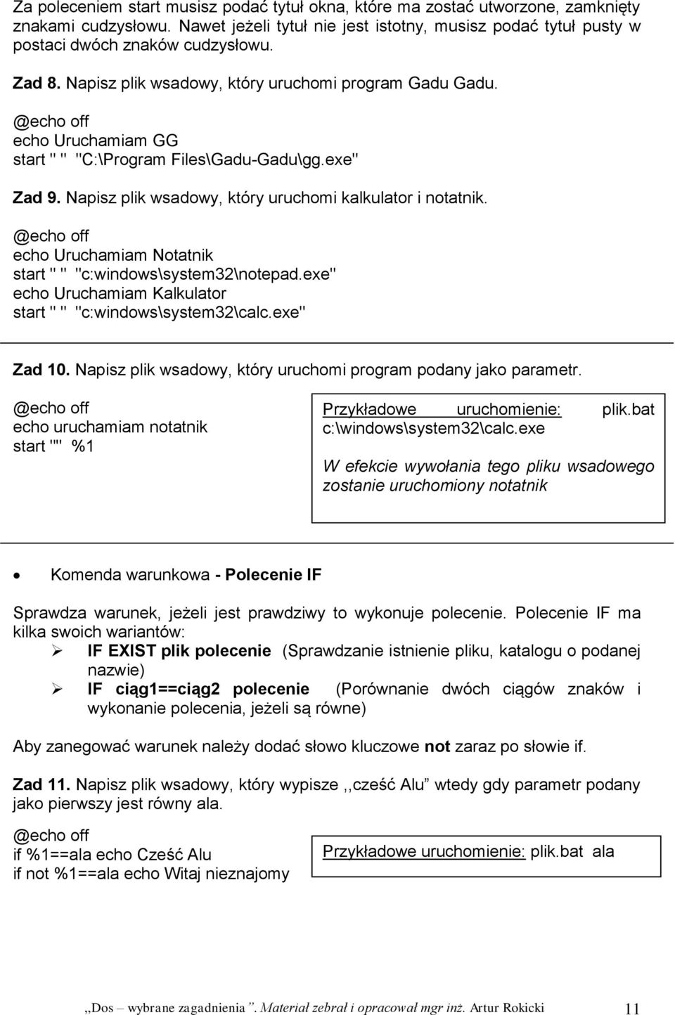 echo Uruchamiam Notatnik start " " "c:windows\system32\notepad.exe" echo Uruchamiam Kalkulator start " " "c:windows\system32\calc.exe" Zad 10.