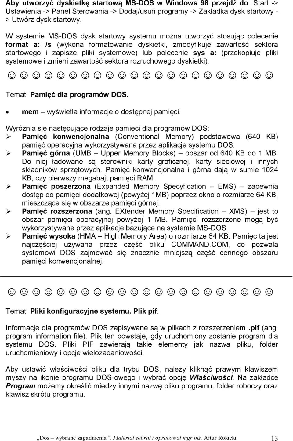 polecenie sys a: (przekopiuje pliki systemowe i zmieni zawartość sektora rozruchowego dyskietki). Temat: Pamięć dla programów DOS. mem wyświetla informacje o dostępnej pamięci.