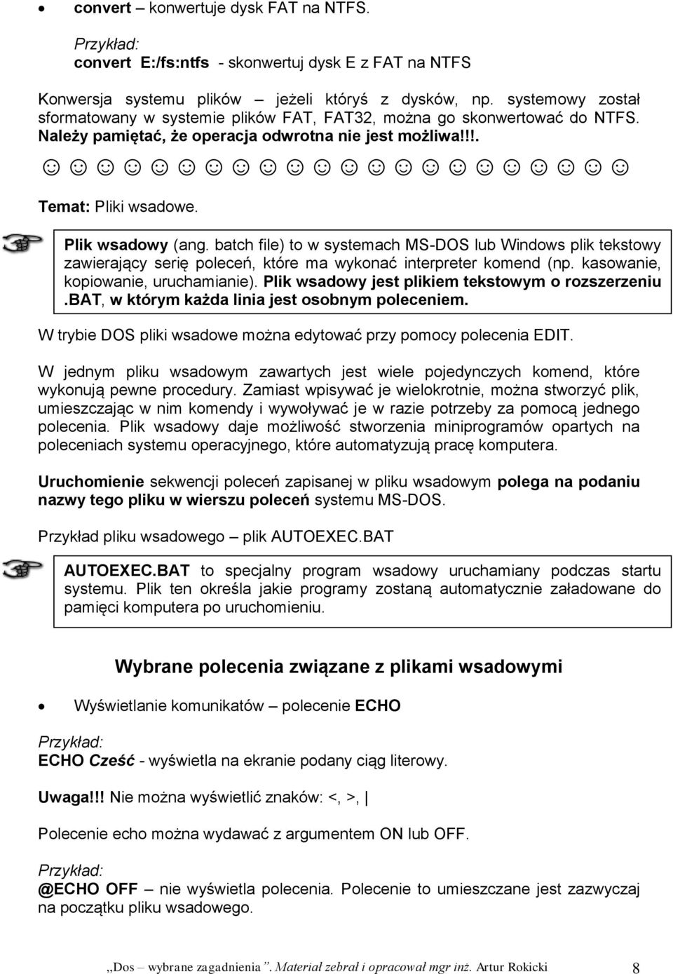 batch file) to w systemach MS-DOS lub Windows plik tekstowy zawierający serię poleceń, które ma wykonać interpreter komend (np. kasowanie, kopiowanie, uruchamianie).