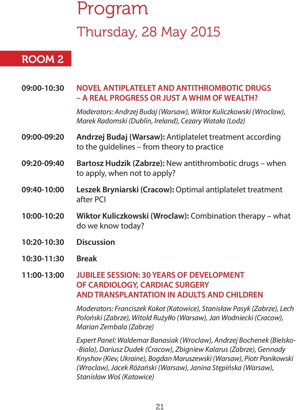 guidelines from theory to practice 09:20-09:40 Bartosz Hudzik (Zabrze): New antithrombotic drugs when to apply, when not to apply?