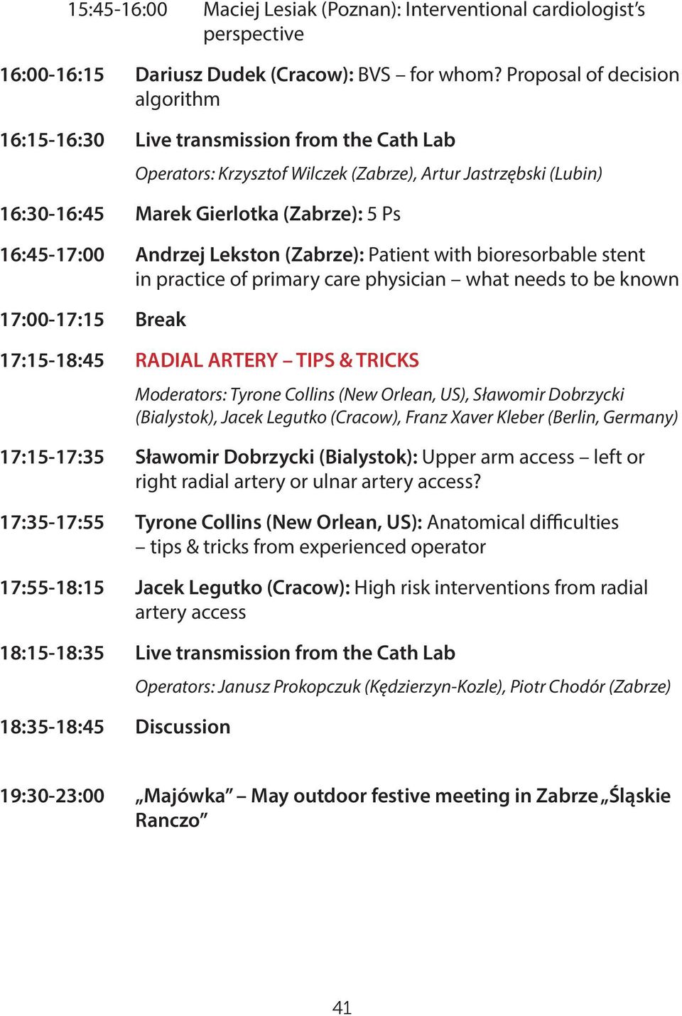 Andrzej Lekston (Zabrze): Patient with bioresorbable stent in practice of primary care physician what needs to be known 17:00-17:15 Break 17:15-18:45 RADIAL ARTERY TIPS & TRICKS Moderators: Tyrone