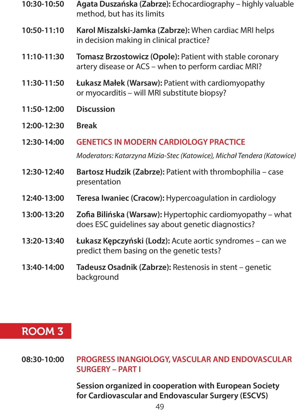 11:30-11:50 Łukasz Małek (Warsaw): Patient with cardiomyopathy or myocarditis will MRI substitute biopsy?