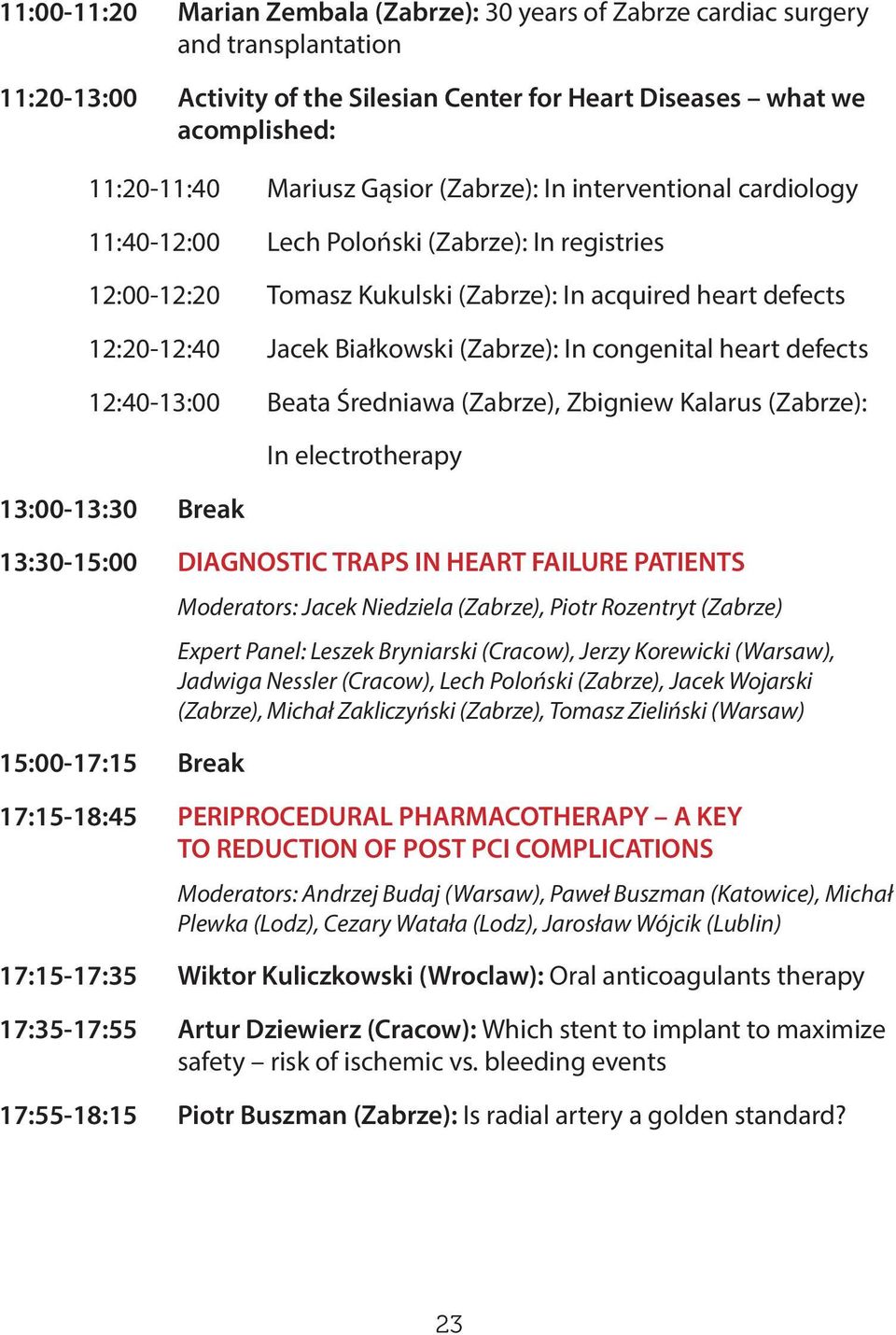 In congenital heart defects 12:40-13:00 Beata Średniawa (Zabrze), Zbigniew Kalarus (Zabrze): 13:00-13:30 Break In electrotherapy 13:30-15:00 DIAGNOSTIC TRAPS IN HEART FAILURE PATIENTS Moderators:
