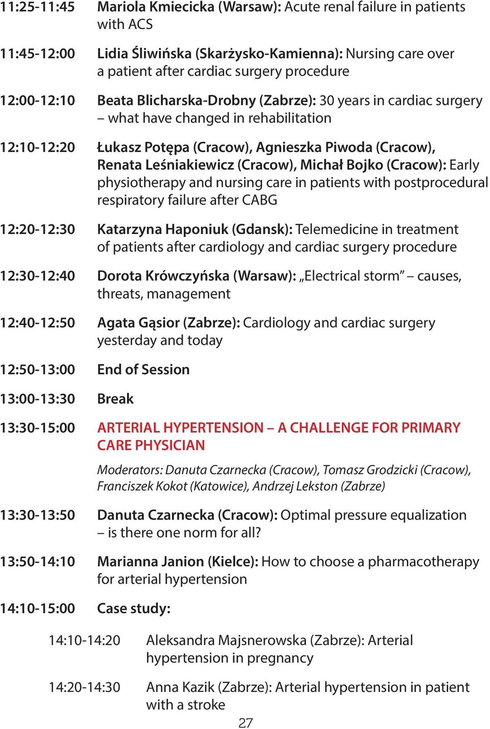 (Cracow), Michał Bojko (Cracow): Early physiotherapy and nursing care in patients with postprocedural respiratory failure after CABG 12:20-12:30 Katarzyna Haponiuk (Gdansk): Telemedicine in treatment