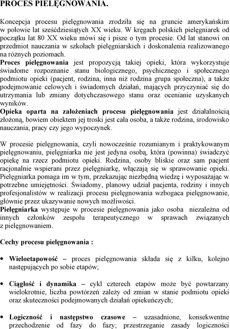 Od lat stanowi on przedmiot nauczania w szkołach pielęgniarskich i doskonalenia realizowanego na różnych poziomach.