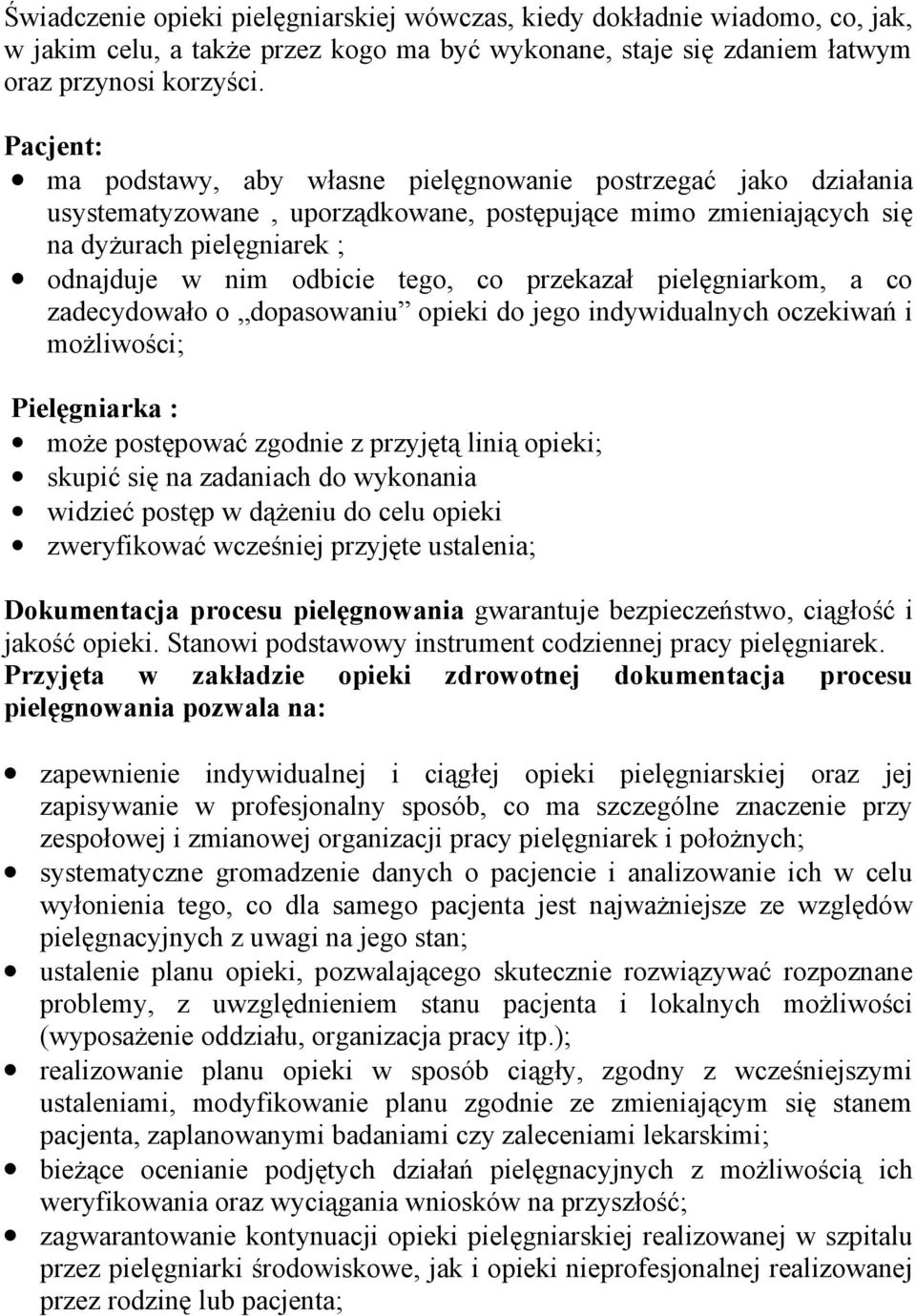 co przekazał pielęgniarkom, a co zadecydowało o dopasowaniu opieki do jego indywidualnych oczekiwań i możliwości; Pielęgniarka : może postępować zgodnie z przyjętą linią opieki; skupić się na