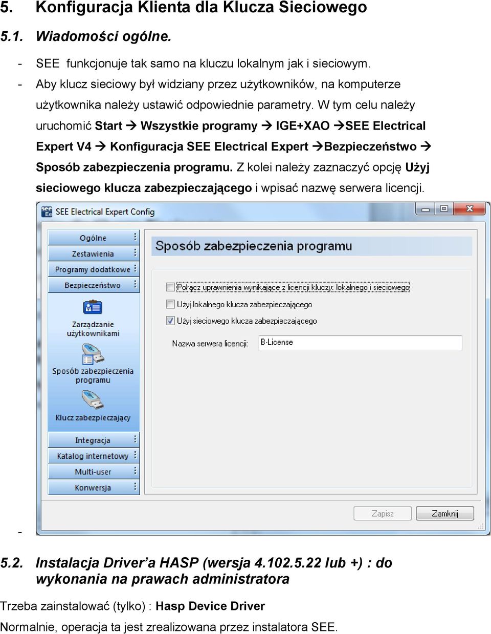 W tym celu należy uruchomić Start Wszystkie programy IGE+XAO SEE Electrical Expert V4 Konfiguracja SEE Electrical Expert Bezpieczeństwo Sposób zabezpieczenia programu.