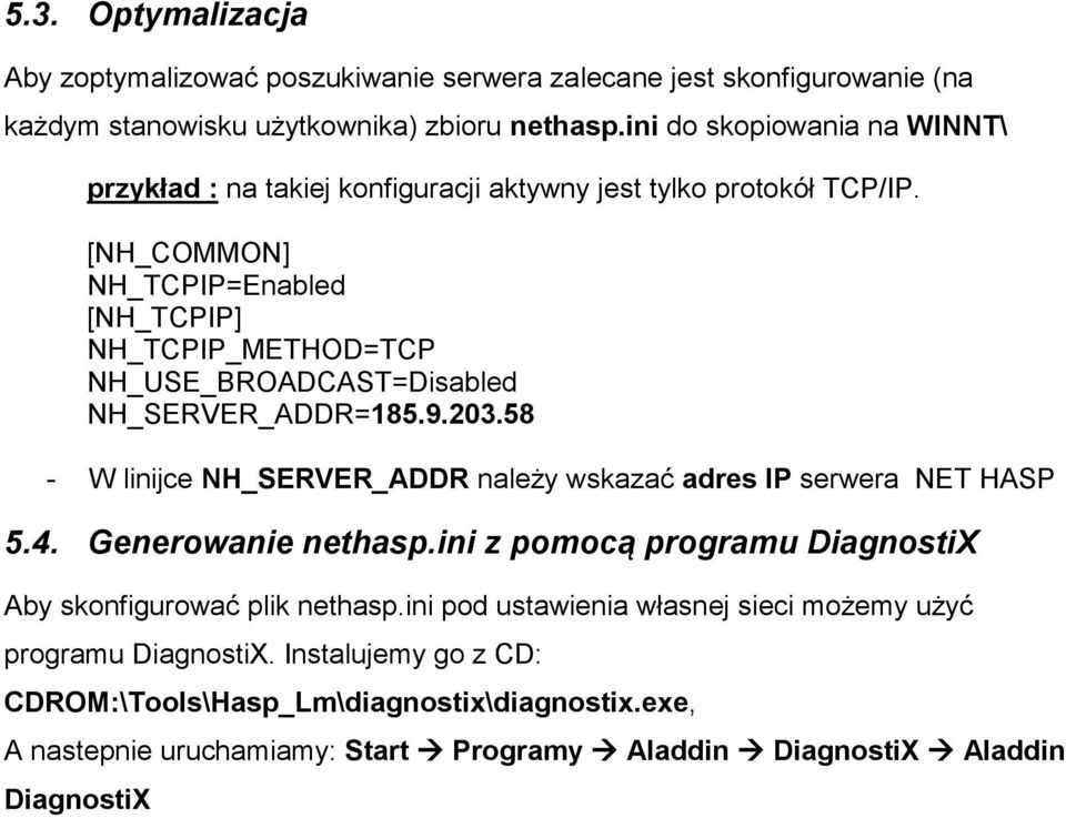 [NH_COMMON] NH_TCPIP=Enabled [NH_TCPIP] NH_TCPIP_METHOD=TCP NH_USE_BROADCAST=Disabled NH_SERVER_ADDR=185.9.203.