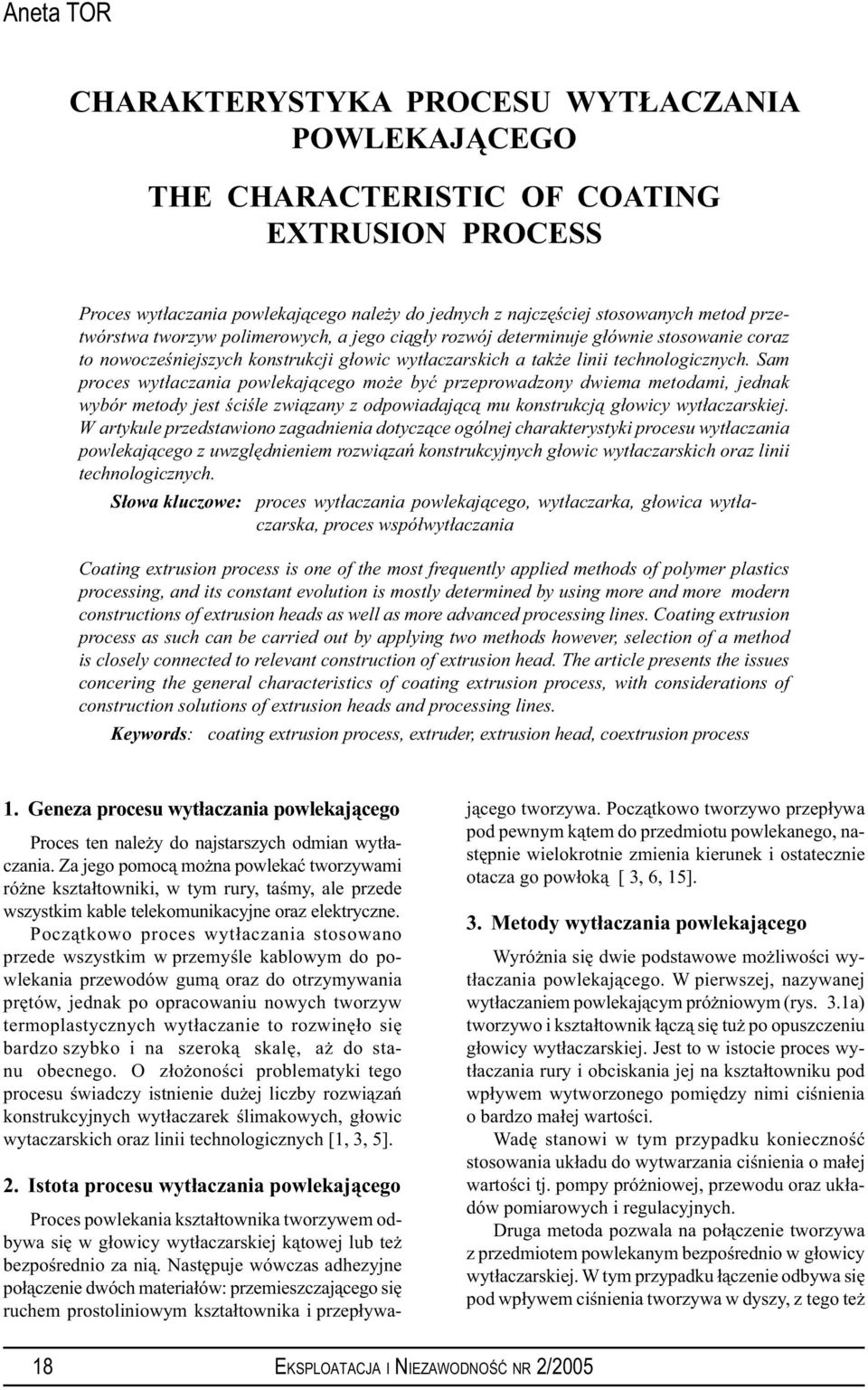 Sam proces wytłaczania powlekającego może być przeprowadzony dwiema metodami, jednak wybór metody jest ściśle związany z odpowiadającą mu konstrukcją głowicy wytłaczarskiej.