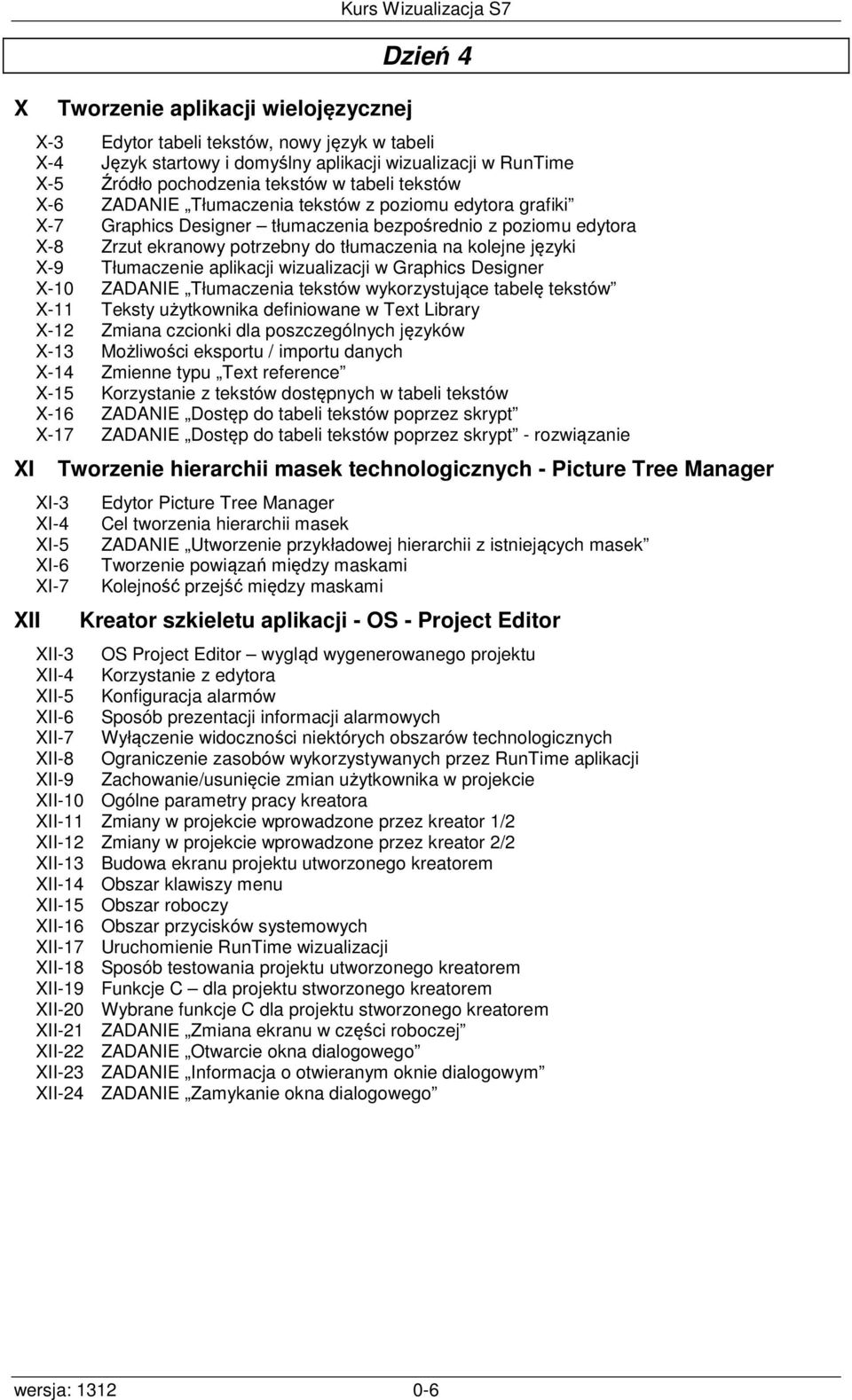 Tłumaczenie aplikacji wizualizacji w Graphics Designer X-10 ZADANIE Tłumaczenia tekstów wykorzystujące tabelę tekstów X-11 Teksty użytkownika definiowane w Text Library X-12 Zmiana czcionki dla