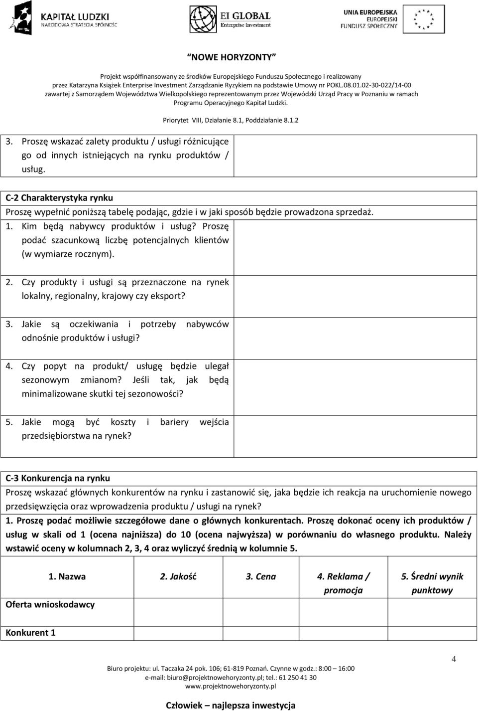 Proszę podać szacunkową liczbę potencjalnych klientów (w wymiarze rocznym). 2. Czy produkty i usługi są przeznaczone na rynek lokalny, regionalny, krajowy czy eksport? 3.