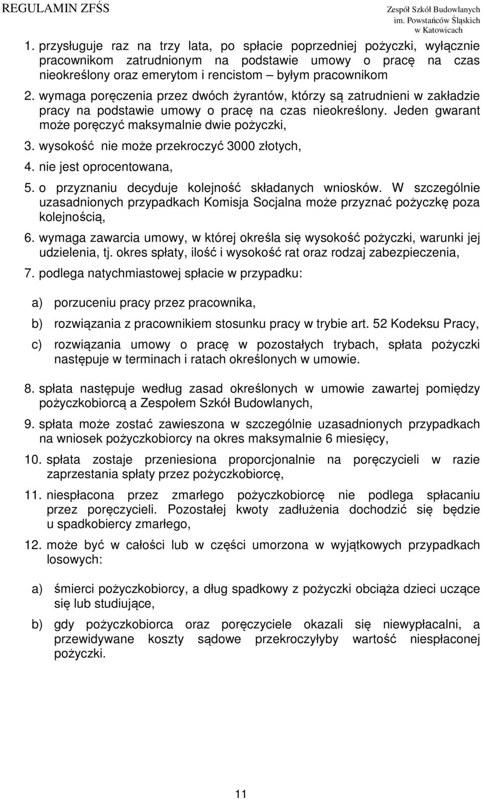 wysokość nie może przekroczyć 3000 złotych, 4. nie jest oprocentowana, 5. o przyznaniu decyduje kolejność składanych wniosków.