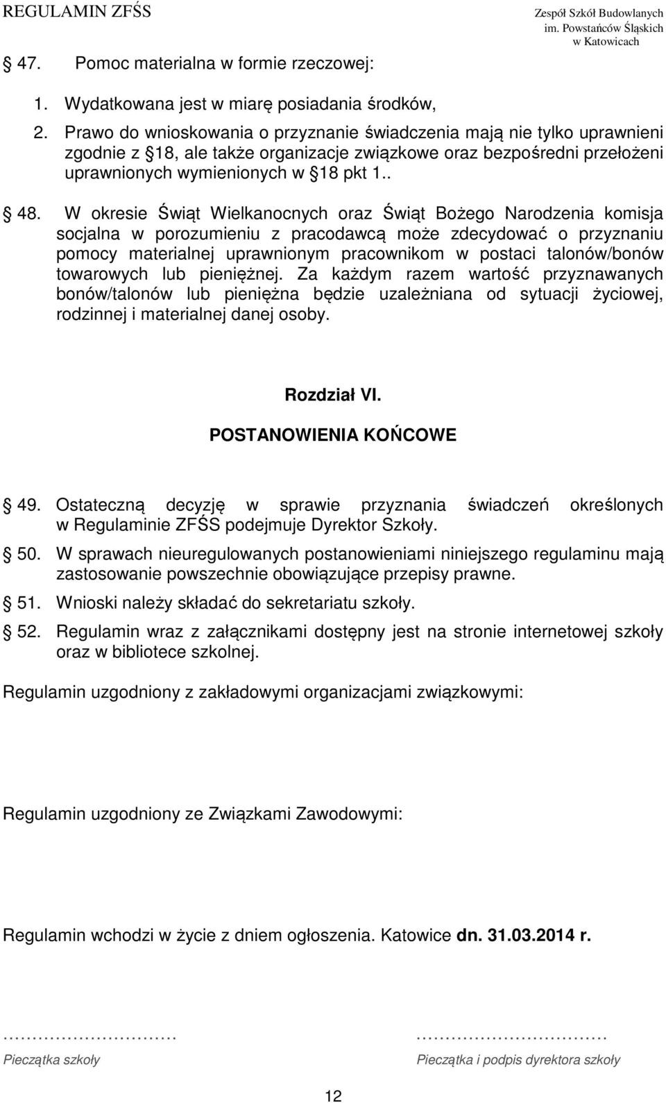 W okresie Świąt Wielkanocnych oraz Świąt Bożego Narodzenia komisja socjalna w porozumieniu z pracodawcą może zdecydować o przyznaniu pomocy materialnej uprawnionym pracownikom w postaci talonów/bonów