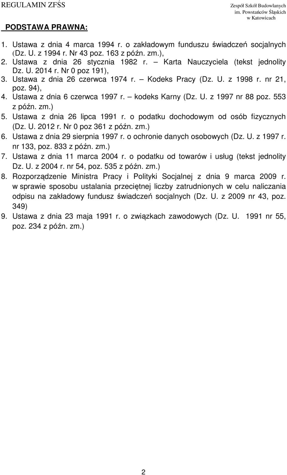 kodeks Karny (Dz. U. z 1997 nr 88 poz. 553 z późn. zm.) 5. Ustawa z dnia 26 lipca 1991 r. o podatku dochodowym od osób fizycznych (Dz. U. 2012 r. Nr 0 poz 361 z późn. zm.) 6.