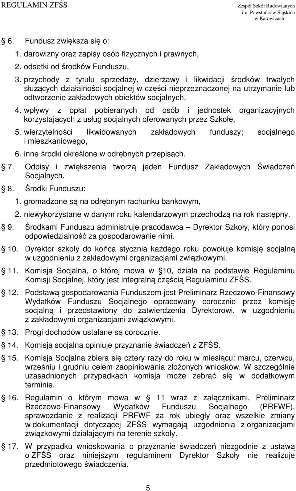 wpływy z opłat pobieranych od osób i jednostek organizacyjnych korzystających z usług socjalnych oferowanych przez Szkołę, 5.