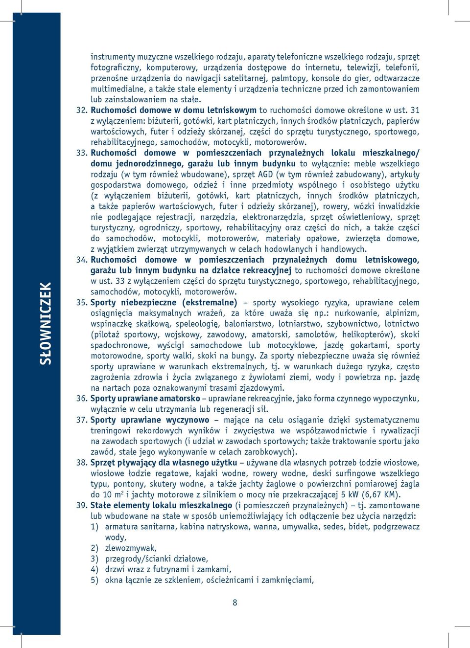 Ruchomości domowe w domu letniskowym to ruchomości domowe określone w ust.