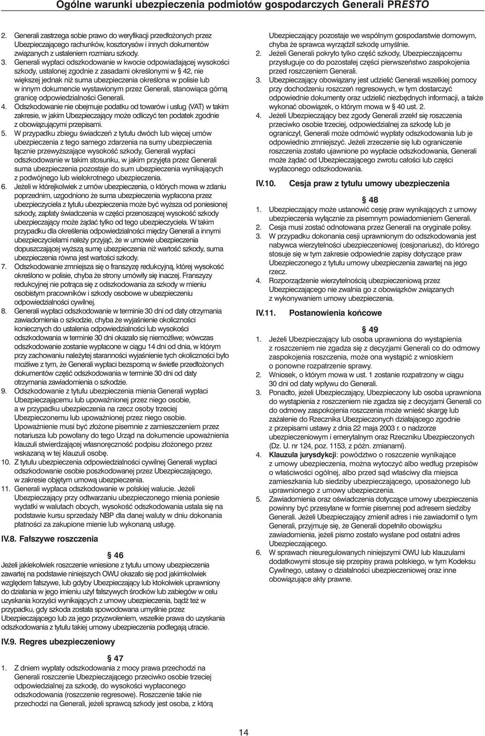 Generali wyp aci odszkodowanie w kwocie odpowiadajàcej wysokoêci szkody, ustalonej zgodnie z zasadami okreêlonymi w 42, nie wi kszej jednak ni suma ubezpieczenia okreêlona w polisie lub winnym