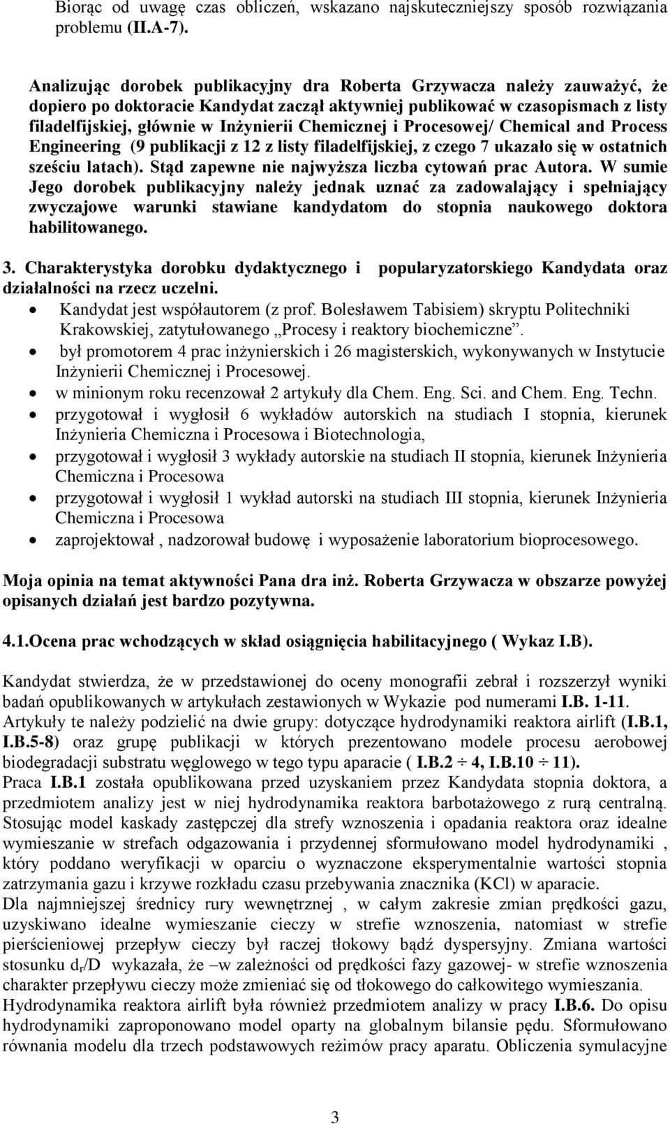 Chemicznej i Procesowej/ Chemical and Process Engineering (9 publikacji z 12 z listy filadelfijskiej, z czego 7 ukazało się w ostatnich sześciu latach).