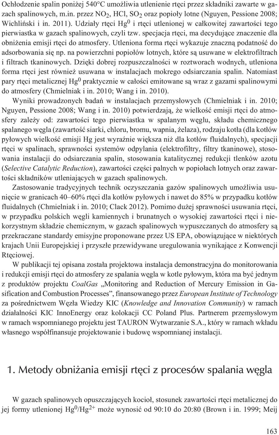 Utleniona forma rtêci wykazuje znaczn¹ podatnoœæ do adsorbowania siê np. na powierzchni popio³ów lotnych, które s¹ usuwane w elektrofiltrach i filtrach tkaninowych.