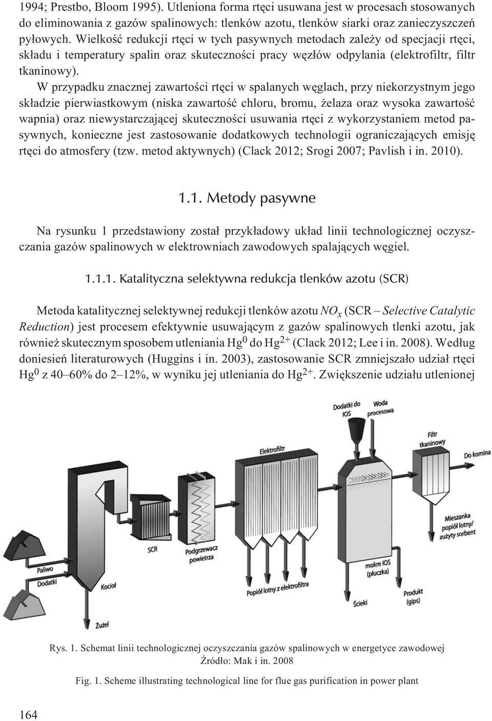 W przypadku znacznej zawartoœci rtêci w spalanych wêglach, przy niekorzystnym jego sk³adzie pierwiastkowym (niska zawartoœæ chloru, bromu, elaza oraz wysoka zawartoœæ wapnia) oraz niewystarczaj¹cej