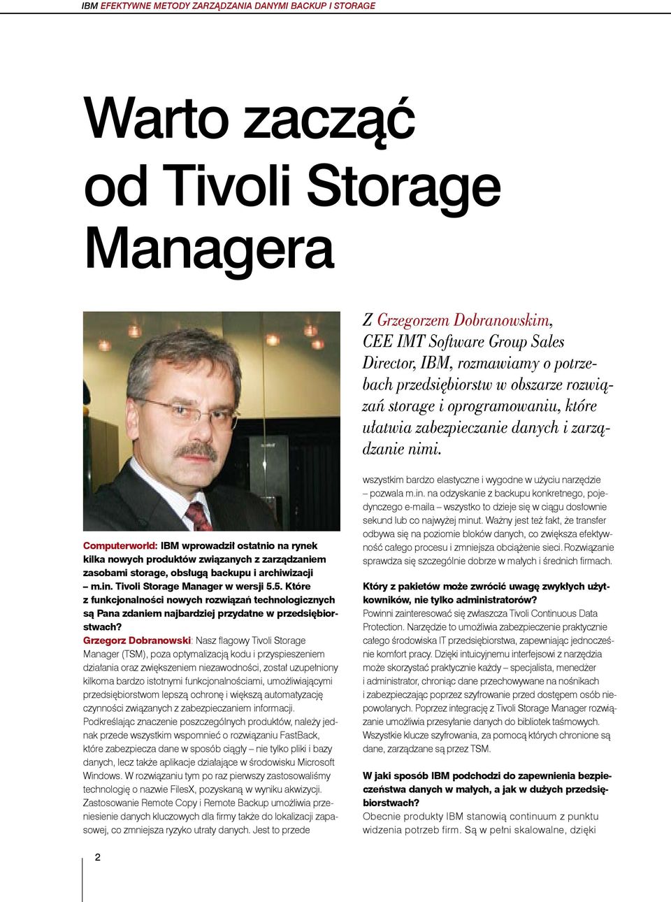 Computerworld: IBM wprowadził ostatnio na rynek kilka nowych produktów związanych z zarządzaniem zasobami storage, obsługą backupu i archiwizacji m.in. Tivoli Storage Manager w wersji 5.