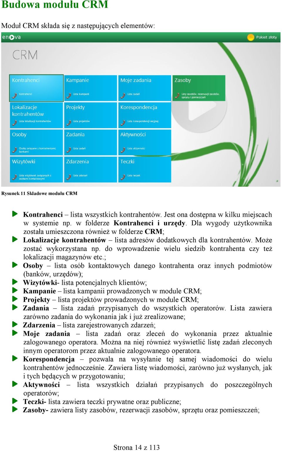 do wprowadzenie wielu siedzib kontrahenta czy też lokalizacji magazynów etc.