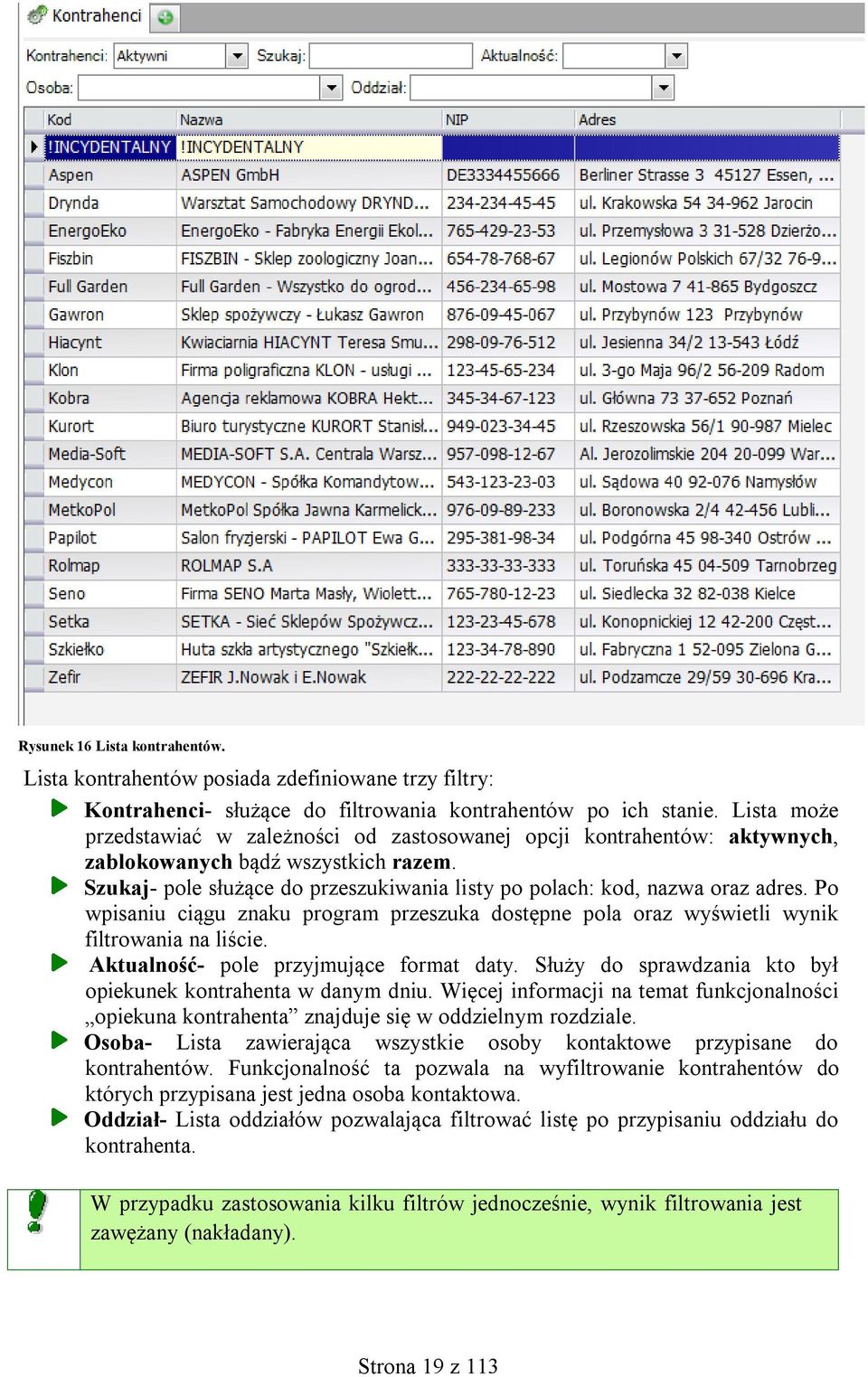Po wpisaniu ciągu znaku program przeszuka dostępne pola oraz wyświetli wynik filtrowania na liście. Aktualność- pole przyjmujące format daty.