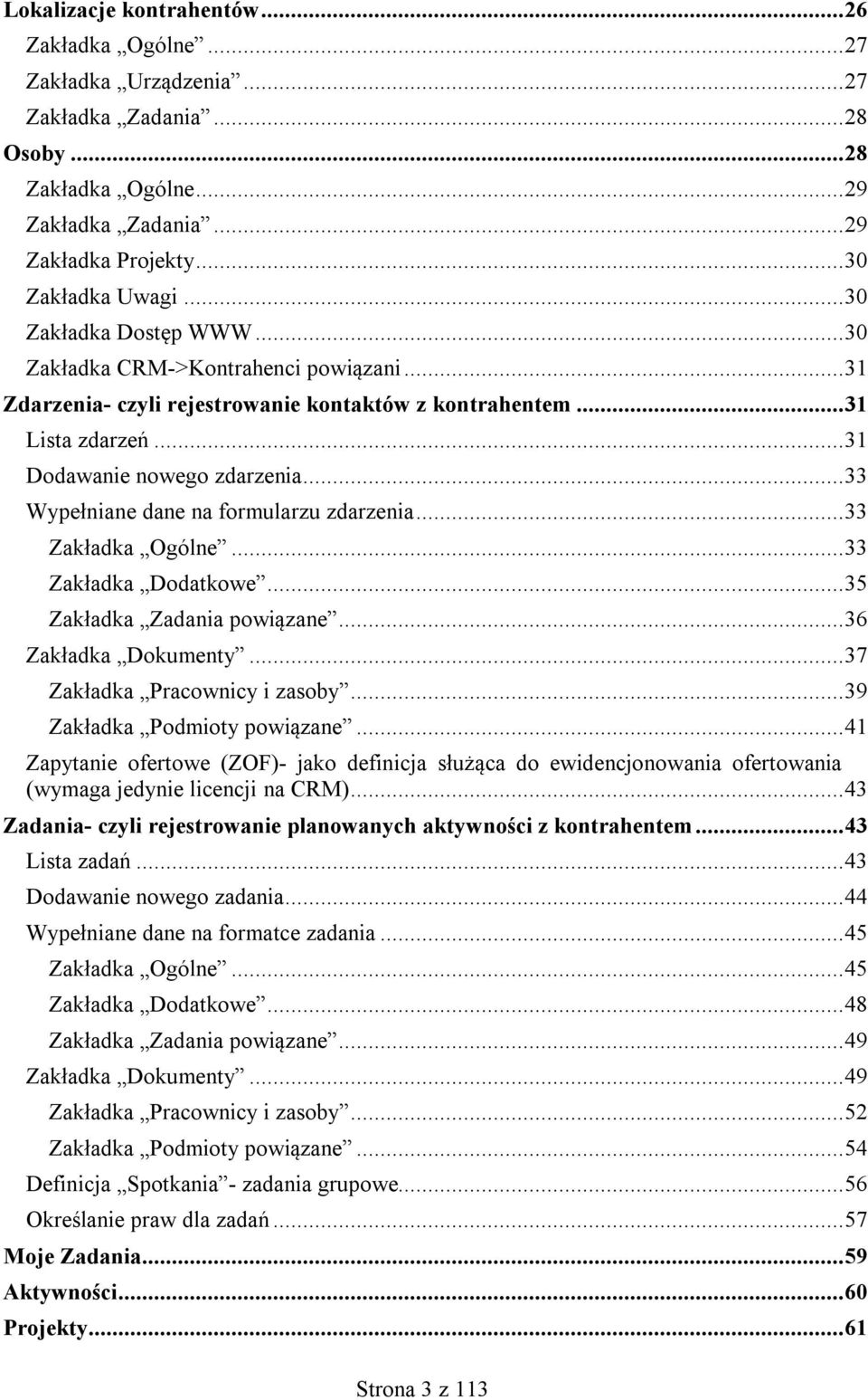 .. 33 Wypełniane dane na formularzu zdarzenia... 33 Zakładka Ogólne... 33 Zakładka Dodatkowe... 35 Zakładka Zadania powiązane... 36 Zakładka Dokumenty... 37 Zakładka Pracownicy i zasoby.