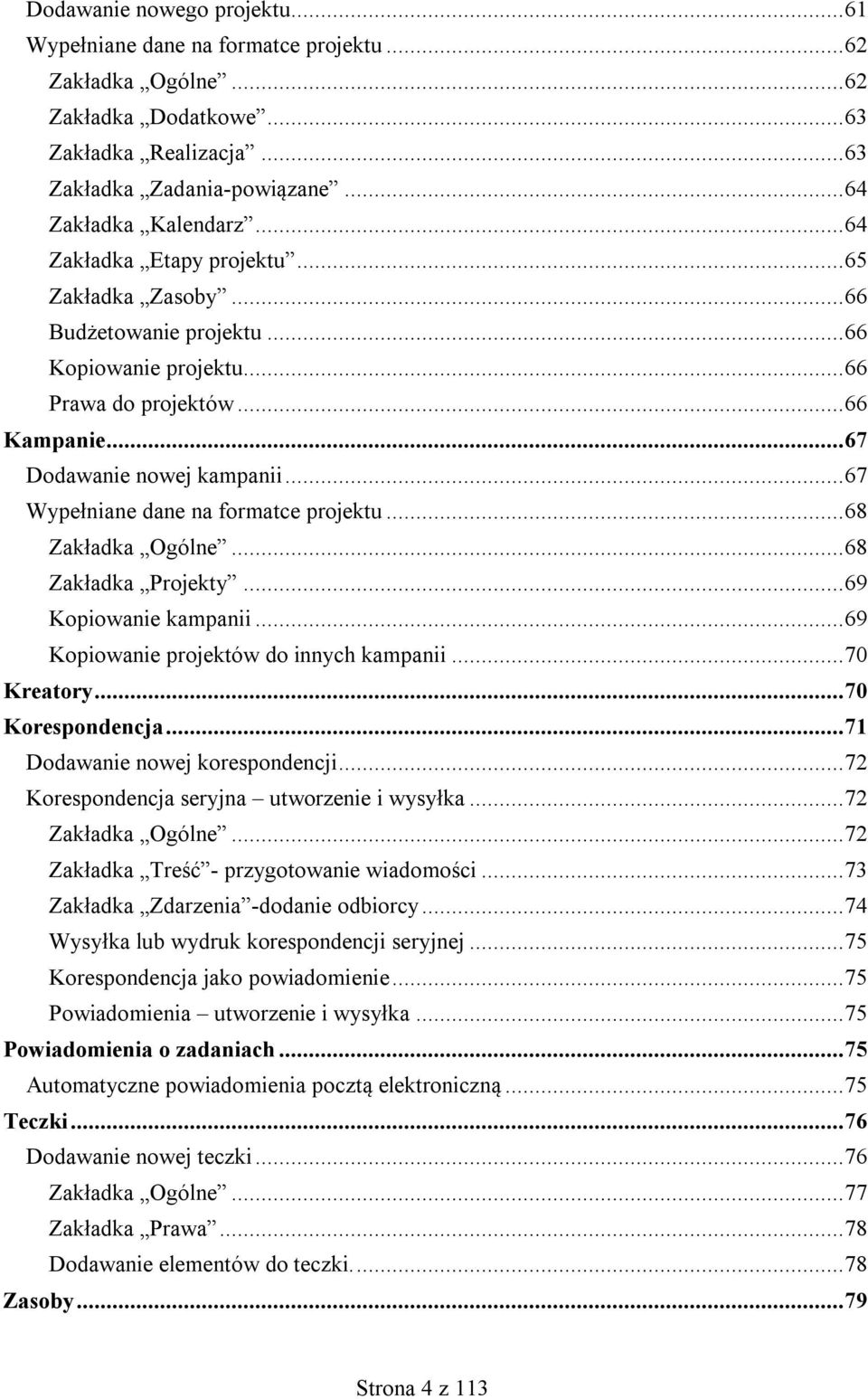 .. 67 Wypełniane dane na formatce projektu... 68 Zakładka Ogólne... 68 Zakładka Projekty... 69 Kopiowanie kampanii... 69 Kopiowanie projektów do innych kampanii... 70 Kreatory... 70 Korespondencja.