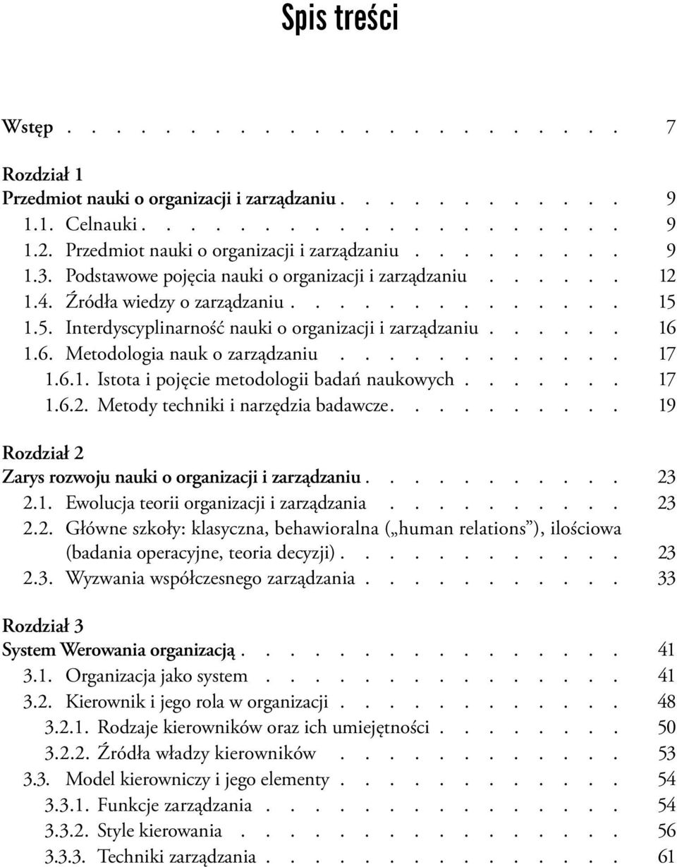 1.6. Metodologia nauk o zarządzaniu............ 17 1.6.1. Istota i pojęcie metodologii badań naukowych....... 17 1.6.2. Metody techniki i narzędzia badawcze.