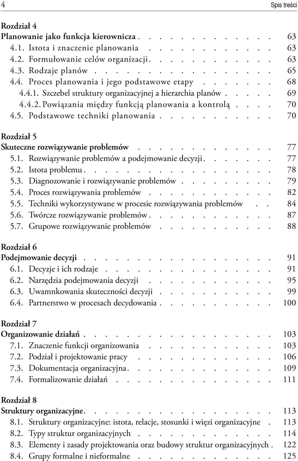 Powiązania między funkcją planowania a kontrolą.... 70 4.5. Podstawowe techniki planowania........... 70 Rozdział 5 Skuteczne rozwiązywanie problemów............. 77 5.1.