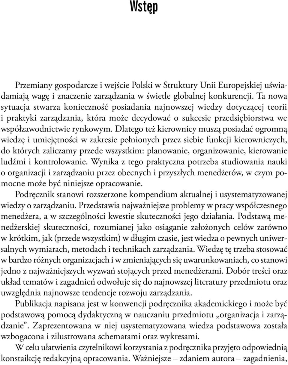 Dlatego też kierownicy muszą posiadać ogromną wiedzę i umiejętności w zakresie pełnionych przez siebie funkcji kierowniczych, do których zaliczamy przede wszystkim: planowanie, organizowanie,