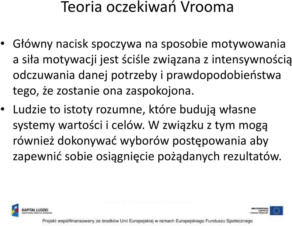 ona zaspokojona. Ludzie to istoty rozumne, które budują własne systemy wartości i celów.