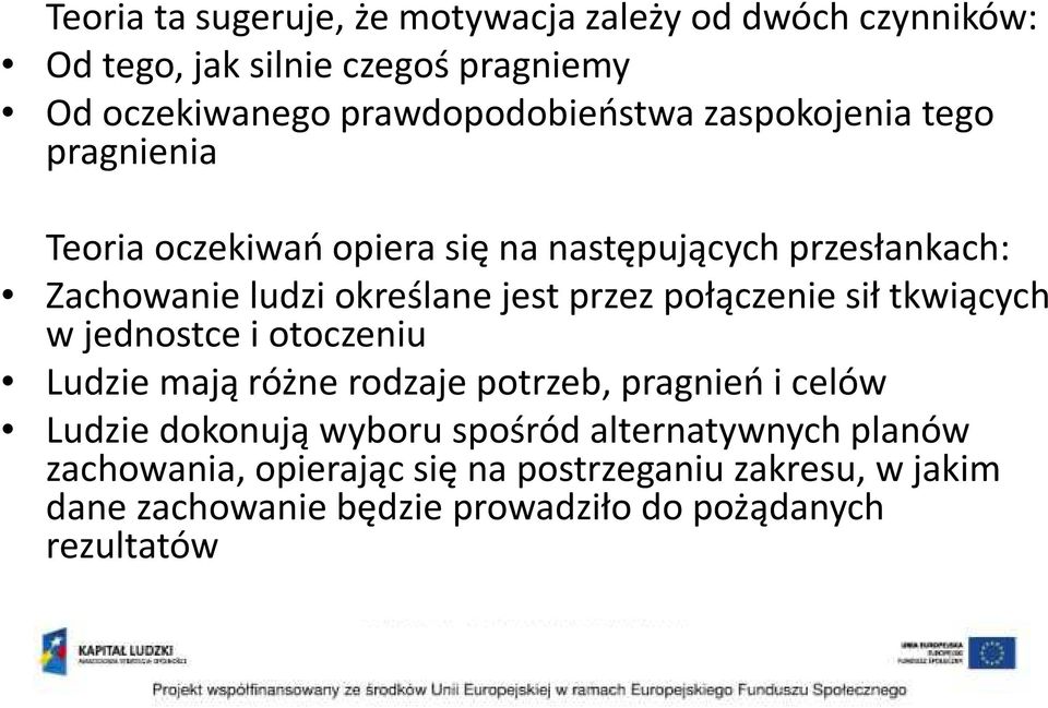 połączenie sił tkwiących w jednostce i otoczeniu Ludzie mają różne rodzaje potrzeb, pragnień i celów Ludzie dokonują wyboru spośród