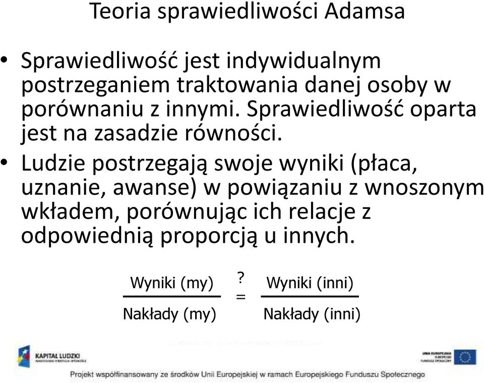 Ludzie postrzegają swoje wyniki (płaca, uznanie, awanse) w powiązaniu z wnoszonym wkładem,