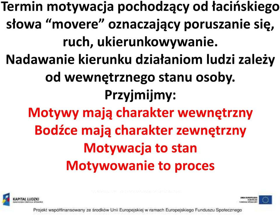 Nadawanie kierunku działaniom ludzi zależy od wewnętrznego stanu osoby.