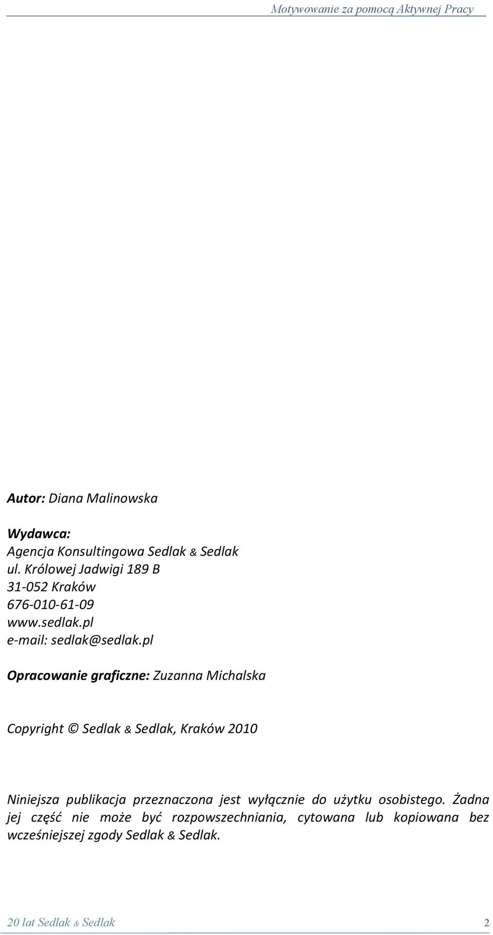 pl Opracowanie graficzne: Zuzanna Michalska Copyright Sedlak & Sedlak, Kraków 2010 Niniejsza publikacja