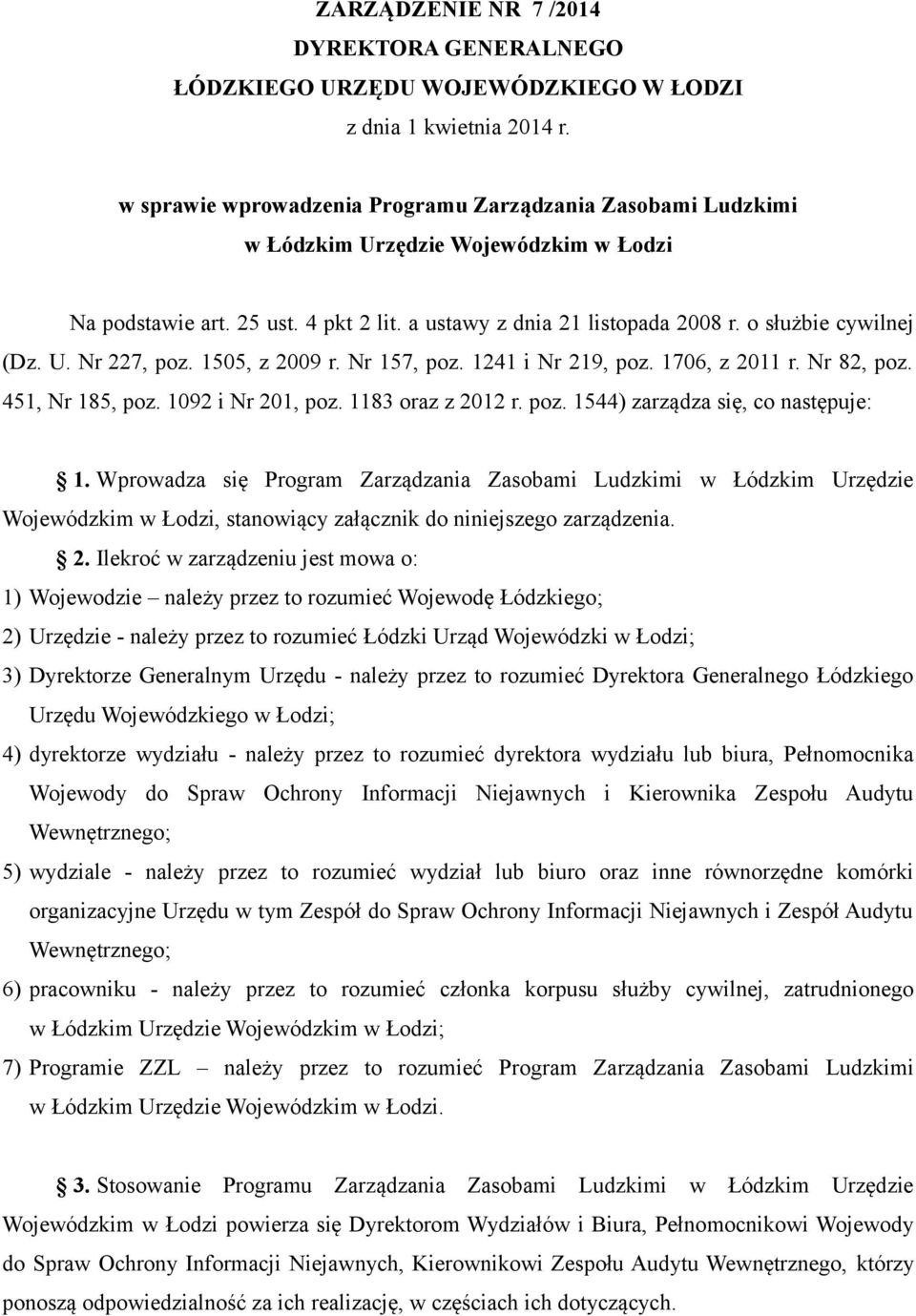 U. Nr 227, poz. 1505, z 2009 r. Nr 157, poz. 1241 i Nr 219, poz. 1706, z 2011 r. Nr 82, poz. 451, Nr 185, poz. 1092 i Nr 201, poz. 1183 oraz z 2012 r. poz. 1544) zarządza się, co następuje: 1.