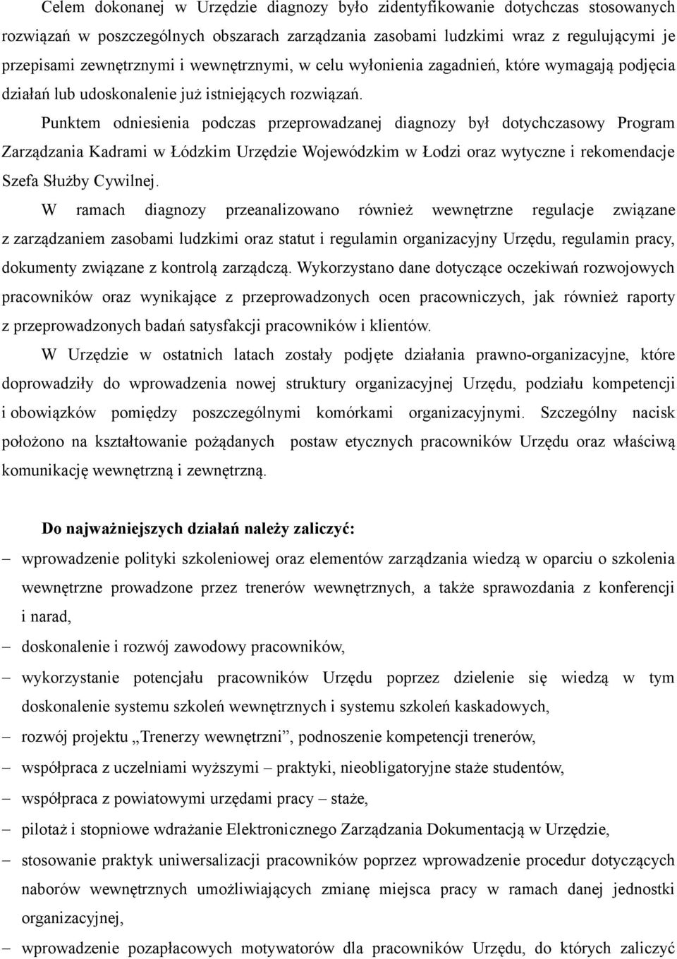 Punktem odniesienia podczas przeprowadzanej diagnozy był dotychczasowy Program Zarządzania Kadrami w Łódzkim Urzędzie Wojewódzkim w Łodzi oraz wytyczne i rekomendacje Szefa Służby Cywilnej.