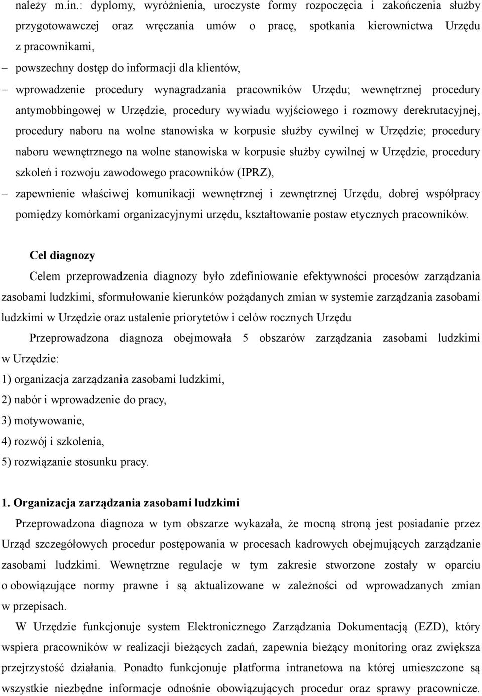 klientów, wprowadzenie procedury wynagradzania pracowników Urzędu; wewnętrznej procedury antymobbingowej w Urzędzie, procedury wywiadu wyjściowego i rozmowy derekrutacyjnej, procedury naboru na wolne