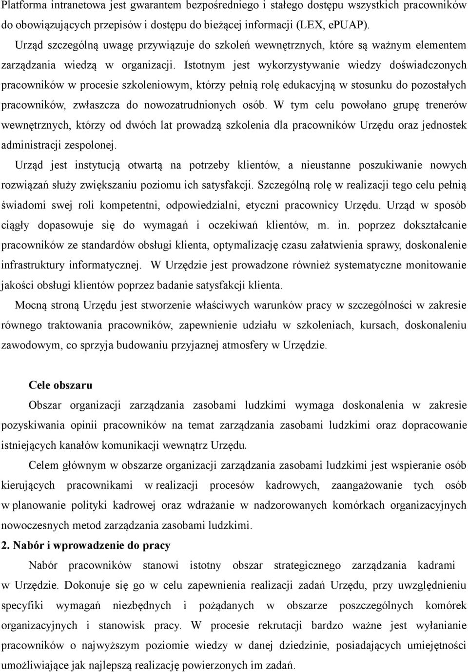 Istotnym jest wykorzystywanie wiedzy doświadczonych pracowników w procesie szkoleniowym, którzy pełnią rolę edukacyjną w stosunku do pozostałych pracowników, zwłaszcza do nowozatrudnionych osób.