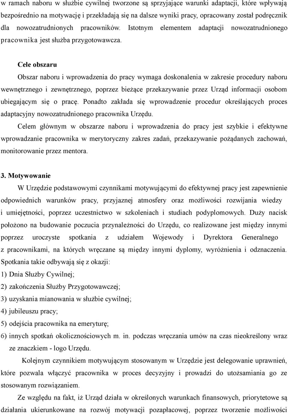 Cele obszaru Obszar naboru i wprowadzenia do pracy wymaga doskonalenia w zakresie procedury naboru wewnętrznego i zewnętrznego, poprzez bieżące przekazywanie przez Urząd informacji osobom ubiegającym
